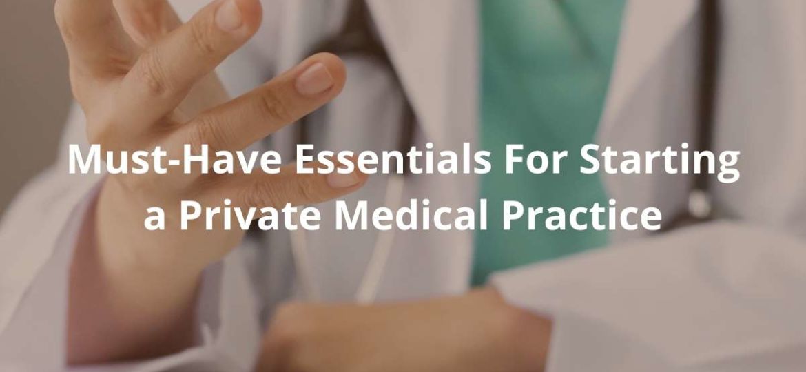 Must-Have Essentials For Starting a Private Medical Practice