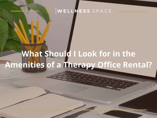 What Should I Look for in the Amenities of a Therapy Office Rental?