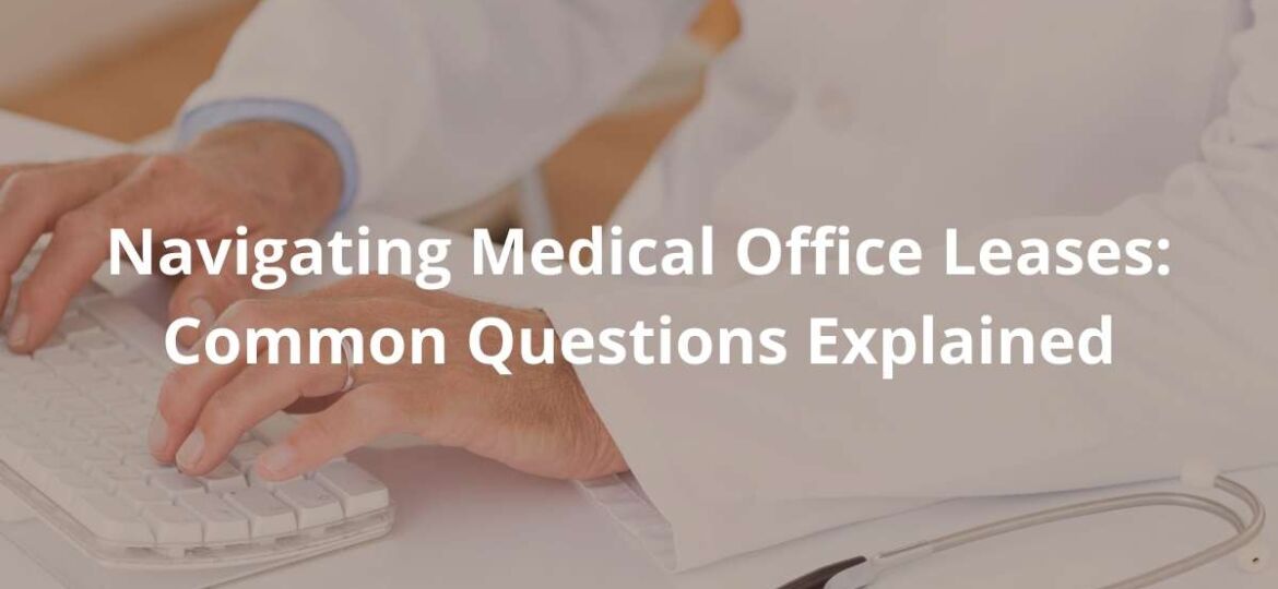 Navigating Medical Office Leases: Common Questions Explained